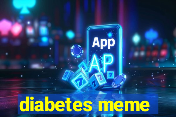 diabetes meme